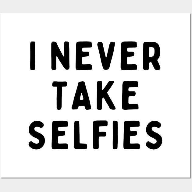 I Never Take Selfies, Funny White Lie Party Idea Outfit, Gift for My Girlfriend, Wife, Birthday Gift to Friends Wall Art by All About Midnight Co